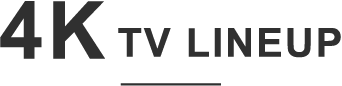 4K TV LINEUP
